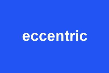 eccentric