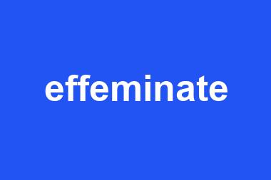 effeminate