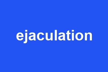 ejaculation