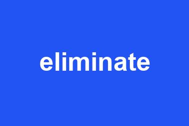 eliminate