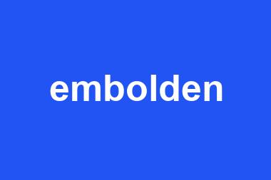 embolden