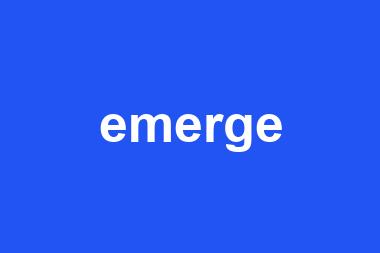 emerge