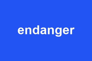 endanger