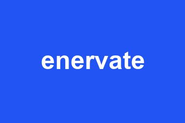 enervate