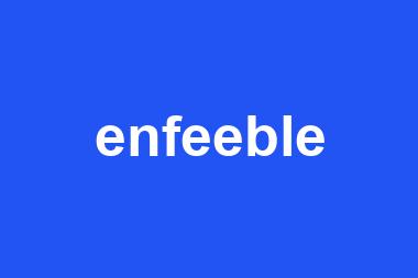 enfeeble