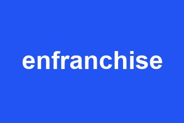 enfranchise