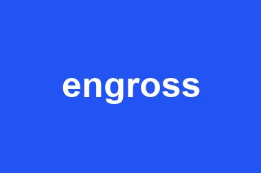 engross