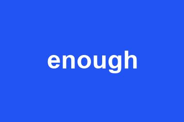 enough