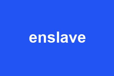 enslave