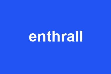 enthrall