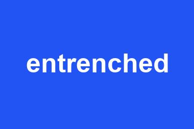 entrenched