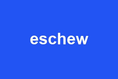 eschew