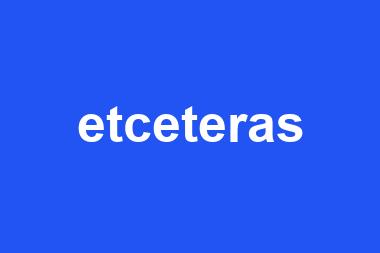 etceteras