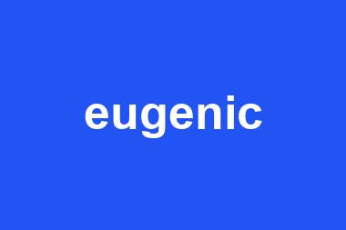 eugenic