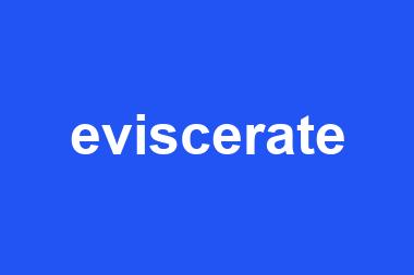 eviscerate