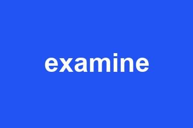 examine