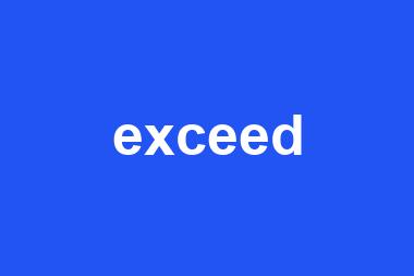 exceed