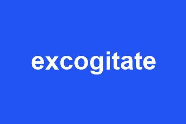 excogitate