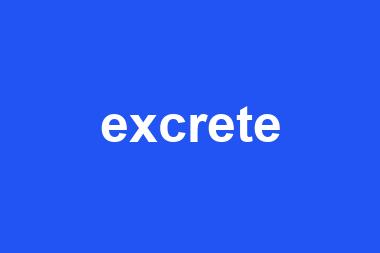 excrete