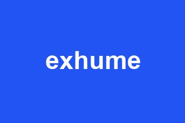 exhume