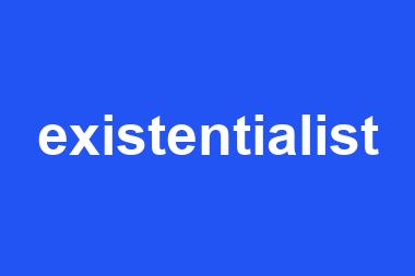 existentialist