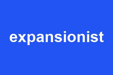 expansionist