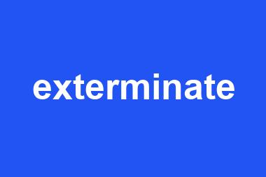 exterminate