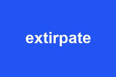 extirpate