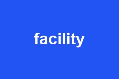 facility