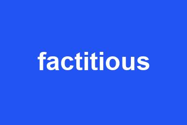 factitious