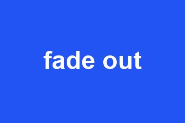 fade out