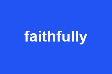 faithfully