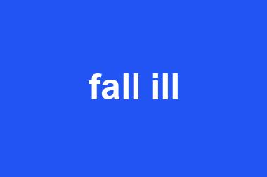 fall ill