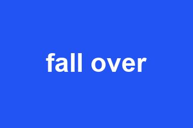 fall over