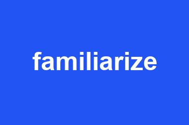 familiarize