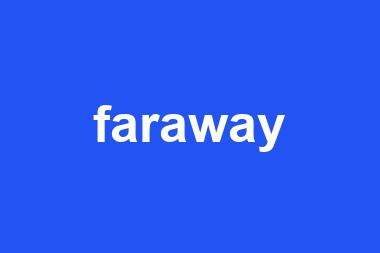 faraway