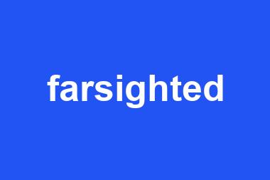 farsighted