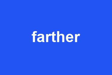 farther