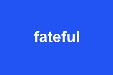 fateful