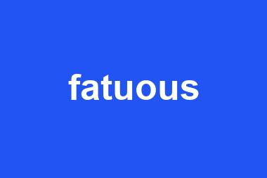 fatuous