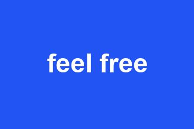 feel free