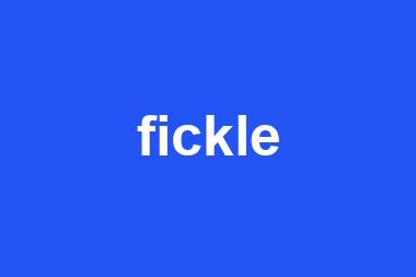 fickle