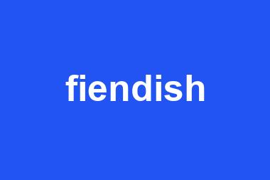 fiendish