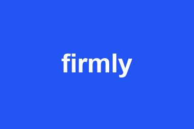 firmly