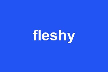 fleshy