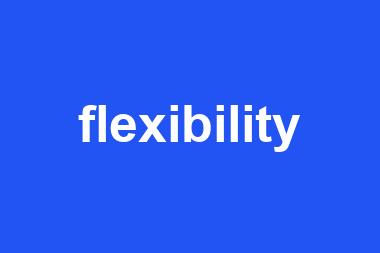 flexibility