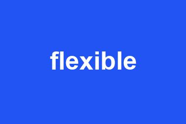 flexible