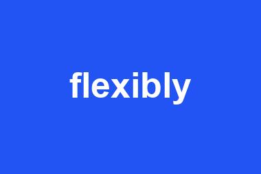 flexibly