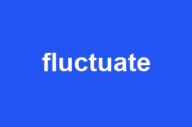 fluctuate