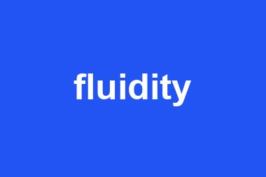 fluidity